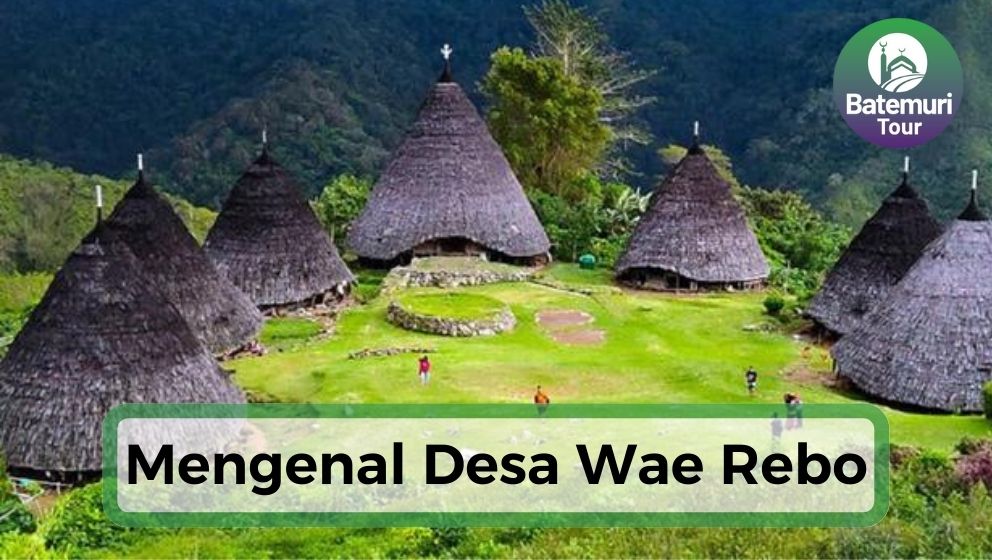 Desa Wae Rebo: Pesona Budaya dan Keindahan Alam yang Membawamu ke Dunia yang Berbeda